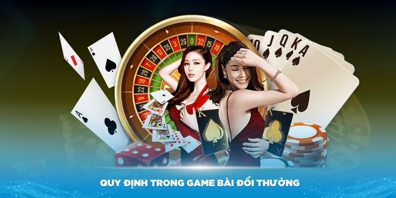 Các quy định trong game bài đổi thưởng